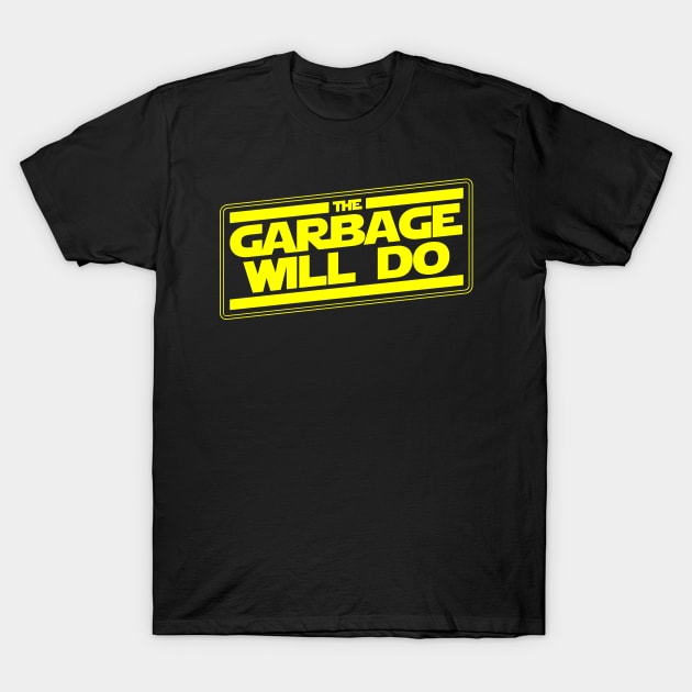 The garbage'll do T-Shirt by ggiuliafilippini